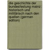 Die Geschichte Der Bundesfestung Mainz: Historisch Und Militärisch Nach Den Quellen (German Edition) door Anton Schaab Karl