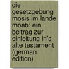 Die Gesetzgebung Mosis Im Lande Moab: Ein Beitrag Zur Einleitung In's Alte Testament (German Edition) door Riehm Eduard