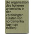 Die Organisation des hoheren Unterrichts in den Vereiningten Staaten von Nordamerika (German Edition)