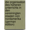 Die Organisation des hoheren Unterrichts in den Vereiningten Staaten von Nordamerika (German Edition) by Baumeister August