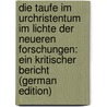 Die Taufe Im Urchristentum Im Lichte Der Neueren Forschungen: Ein Kritischer Bericht (German Edition) by Rendtorff Franz