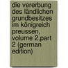 Die Vererbung Des Ländlichen Grundbesitzes Im Königreich Preussen, Volume 2,part 2 (German Edition) door Sering Max