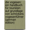 Die Vogesen: Ein Handbuch Für Touristen Auf Grundlage Von Schrickers Vogesenführer (German Edition) door Mündel Curt