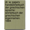 Dr. W. Pape's Handwörterbuch Der Griechischen Sprache: Wörterbuch Der Griechischen Eigennamen. 1884 by Wilhelm Pape
