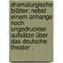 Dramaturgische Blätter: Nebst einem Anhange noch ungedruckter Aufsätze über das deutsche Theater .