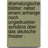 Dramaturgische Blätter: Nebst einem Anhange noch ungedruckter Aufsätze über das deutsche Theater . door Tieck Ludwig