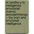 El Cerebro y la Inteligencia Emocional: Nuevos Descubrimientos = The Brain and Emotional Intelligence