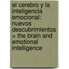 El Cerebro y la Inteligencia Emocional: Nuevos Descubrimientos = The Brain and Emotional Intelligence door Daniel Goleman