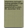 Erkenntnis Und Logik: Vortrag Gehalten In Der Philosophischen Gesellschaft Zu Wien, 20. Dezember 1912 door Arthur Trebitsch