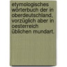 Etymologisches Wörterbuch der in Oberdeutschland, vorzüglich aber in Oesterreich üblichen Mundart. by Matthias Hofer