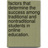 Factors That Determine the Success Among Traditional and Nontraditional Students in Online Education. by Lucia Worth Vanderpool