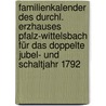 Familienkalender Des Durchl. Erzhauses Pfalz-wittelsbach Für Das Doppelte Jubel- Und Schaltjahr 1792 by Bernhard Joseph Schleiss
