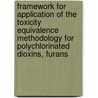 Framework for Application of the Toxicity Equivalence Methodology for Polychlorinated Dioxins, Furans door United States Government