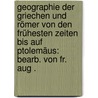 Geographie der Griechen und Römer von den frühesten Zeiten bis auf Ptolemäus: bearb. von Fr. Aug . door August Ukert Friedrich