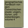 Geographisches Handbuch Von Dem Östreichischen Staate: Ungern, Illyrien, Und Siebenbürgen, Volume 4 door Ignaz De Luca