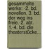 Gesammelte Werke: -2. Bd. Novellen. 3. Bd. Der Weg Ins Freie.-2. Abt. 1.-4. Bd. Die Theaterstücke...