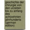 Geschichte Der Chirurgie Von Den Urzeiten Bis Zu Anfang Des Achtzehnten Jahrhunderts (German Edition) door W.L. Gründer J