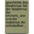 Geschichte Des Idealismus: Bd. Der Idealismus Der Kirchenv_ater Und Der Realismus Der Scholastiker...