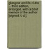 Glasgow and its Clubs ... Third edition, enlarged. With a brief memoir of the author [signed: T. D.].