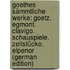 Goethes Sämmtliche Werke: Goetz. Egmont. Clavigo. Schauspiele. Zeitstücke. Elpenor (German Edition)