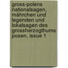 Gross-polens Nationalsagen, Mährchen Und Legenden Und Lokalsagen Des Grossherzogthums Posen, Issue 1 by Albert Schulz