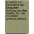 Grundrisz Zur Geschichte Der Deutschen Dichtung Aus Den Quellen: Bd. Das Mittelalter (German Edition)