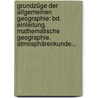 Grundzüge Der Allgemeinen Geographie: Bd. Einleitung. Mathematische Geographie. Atmosphärenkunde... by Alfred Philippson