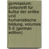 Gymnasium: Zeitschrift Für Kultur Der Antike Und Humanistische Bildung, Volumes 5-6 (German Edition)