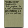 Handbuch Der Classischen Bibliographie: Th., 1. Abt. Lateinische Schriftsteller. A-L (German Edition) door Ludwig Anton Schweiger Franz