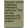 Harcourt School Publishers Reflections California: Time For Kids Postsale (X4) Reflections 07 Grade K by Hsp