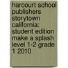 Harcourt School Publishers Storytown California: Student Edition Make A Splash Level 1-2 Grade 1 2010 by Hsp