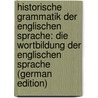 Historische Grammatik Der Englischen Sprache: Die Wortbildung Der Englischen Sprache (German Edition) door Friedrich Koch Christian