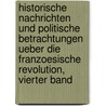 Historische Nachrichten Und Politische Betrachtungen Ueber Die Franzoesische Revolution, Vierter Band door Friedrich Buchholz