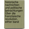 Historische Nachrichten Und Politische Betrachtungen Über Die Französische Revolution, Eilfter Band door Friedrich Buchholz