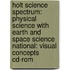 Holt Science Spectrum: Physical Science With Earth And Space Science National: Visual Concepts Cd-rom