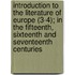 Introduction to the Literature of Europe (3-4); in the Fifteenth, Sixteenth and Seventeenth Centuries