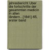 Jahresbericht Über Die Fortschritte Der Gesammten Medicin In Allen Ländern...[1841]-65, Erster Band door Onbekend