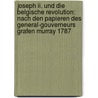 Joseph Ii. Und Die Belgische Revolution: Nach Den Papieren Des General-gouverneurs Grafen Murray 1787 door Ottokar Lorenz