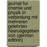 Journal Fur Chemie Und Physik in Verbindung Mit Mehreren Gelehrten Hearusgegeben Von (German Edition) by Und Meinecke Schweigger