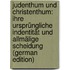 Judenthum Und Christenthum: Ihre Ursprüngliche Indentität Und Allmälige Scheidung (German Edition)