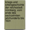 Kriegs-und Sittengeschichte der Reichsstadt Nürnberg, vom Ende des sechzehnten Jahrhunderts bis 1631 door Franz Ludwig Soden