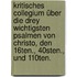 Kritisches Collegium über die drey wichtigsten Psalmen von Christo, den 16ten., 40sten., und 110ten.