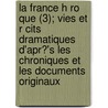 La France H Ro Que (3); Vies Et R Cits Dramatiques D'Apr?'s Les Chroniques Et Les Documents Originaux door Bathild Bouniol