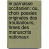Le Parnasse Occitanien: Ou, Choix Poesies Originales Des Troubadours, Tirees Des Manuscrits Nationaux door Henri Pascal De Rochegude
