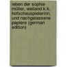 Leben der Sophie Müller, weiland k.k. hofschauspielerinn, und nachgelassene papiere (German Edition) by Nepomuk Jozsef Mailáth János