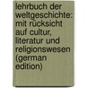 Lehrbuch der Weltgeschichte: mit Rücksicht auf Cultur, Literatur und Religionswesen (German Edition) by Weber Georg