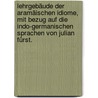 Lehrgebäude der aramäischen Idiome, mit Bezug auf die Indo-Germanischen Sprachen von Julian Fürst. by Julius Fürst