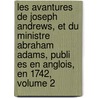 Les Avantures De Joseph Andrews, Et Du Ministre Abraham Adams, Publi Es En Anglois, En 1742, Volume 2 door Henry Fielding
