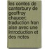 Les Contes de Canterbury de Geoffroy Chaucer; Traduction Fran Aise Avec Une Introduction Et Des Notes