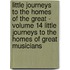 Little Journeys to the Homes of the Great - Volume 14 Little Journeys to the Homes of Great Musicians